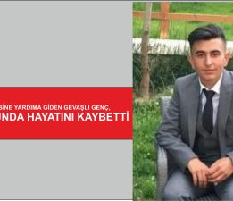 DEPREM BÖLGESİNE YARDIMA GİDEN GEVAŞLI GENÇ, DÖNÜŞ YOLUNDA HAYATINI KAYBETTİ