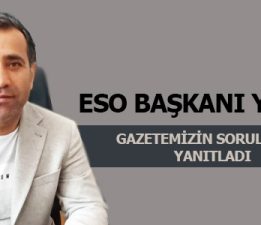 ESO BAŞKANI YILDIZ GAZETEMİZİN SORULARINI YANITLADI