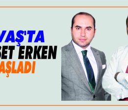GEVAŞ’TA SiYASET ERKEN  BAŞLADI