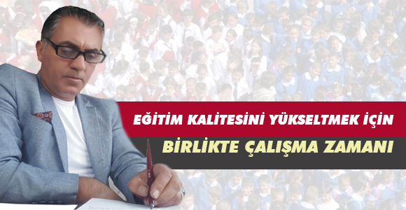 EĞİTİM KALİTESİNİ YÜKSELTMEK İÇİN BİRLİKTE ÇALIŞMA ZAMANI