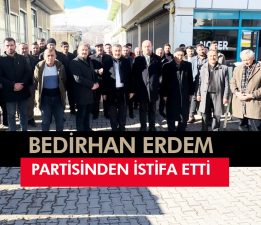 BEDİRHAN ERDEM PARTİSİNDEN İSTİFA ETTİ