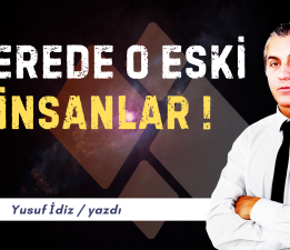 NEREDE O ESKİ İNSANLAR !