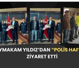 KAYMAKAM YILDIZ’DAN “POLİS HAFTASI” ZİYARETİ