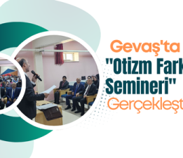 Gevaş’ta “Otizm Farkındalık Semineri” Gerçekleştirildi